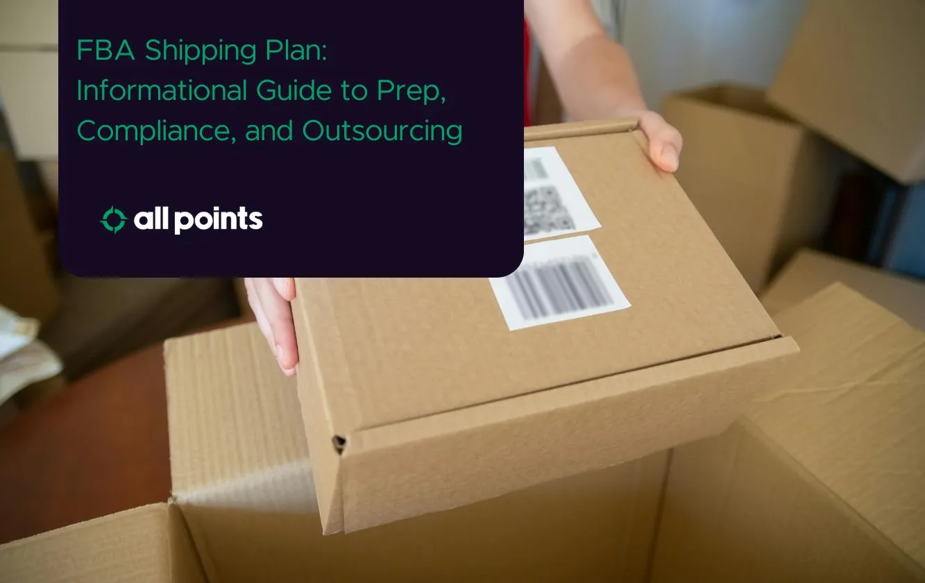 FBA Shipping Plan: Informational Guide to Prep, Compliance, and Outsourcing