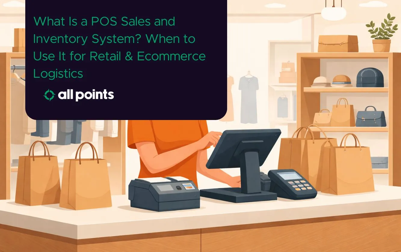What Is a POS Sales and Inventory System? When to Use It for Retail & Ecommerce Logistics