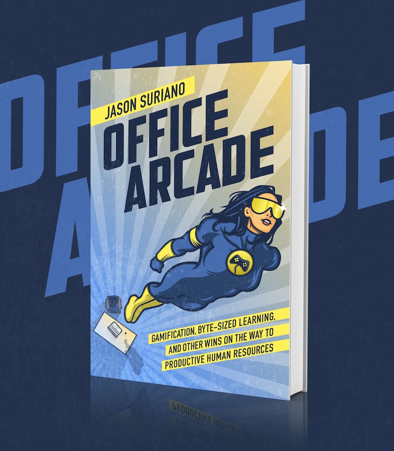 Office Arcade: Gamification, Byte-Size Learning, and Other Wins on the Way to Productive Human Resources by Jason Suriano