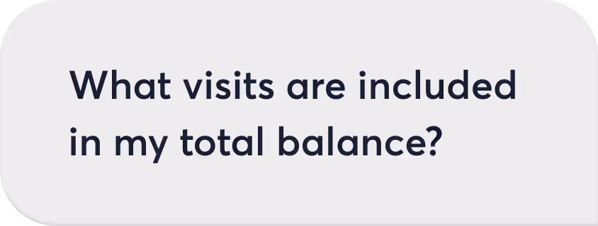 Text asking, 'What visits are included in my total balance?' in dark font on a light background with rounded corners.