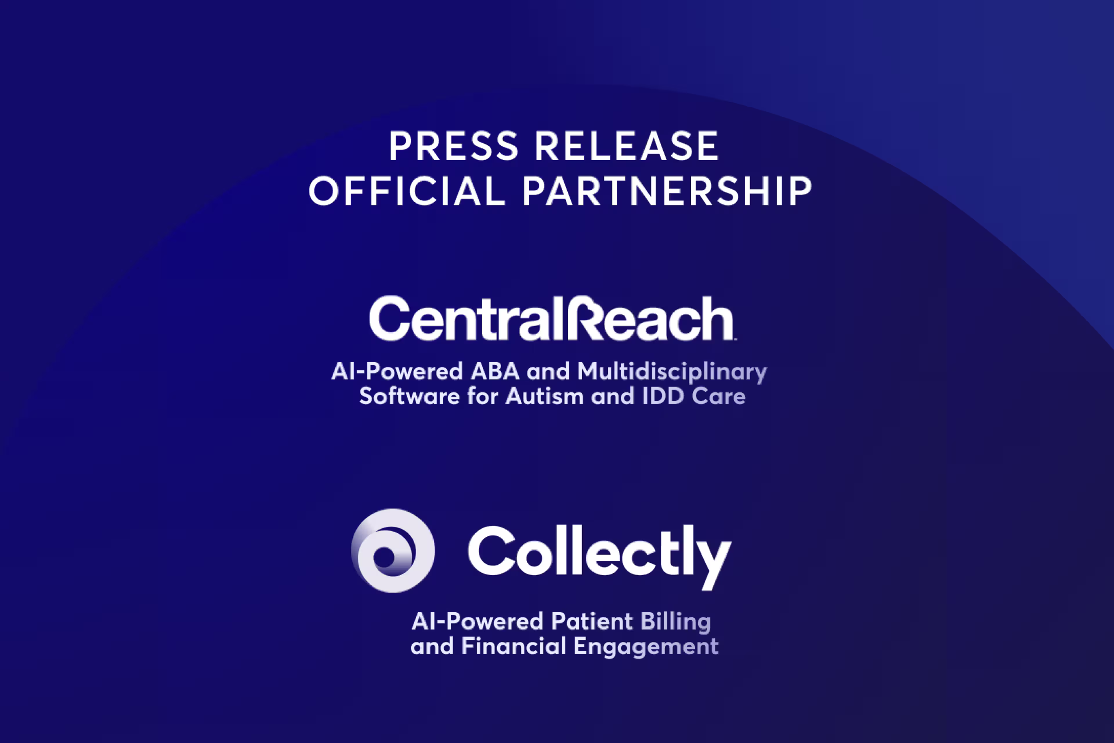 CentralReach Expands Preferred Partnership Community and Optionality for Its Customer Base with the Addition of Collectly, a Leading AI-powered Technology Company Specializing in Patient Billing and Engagement