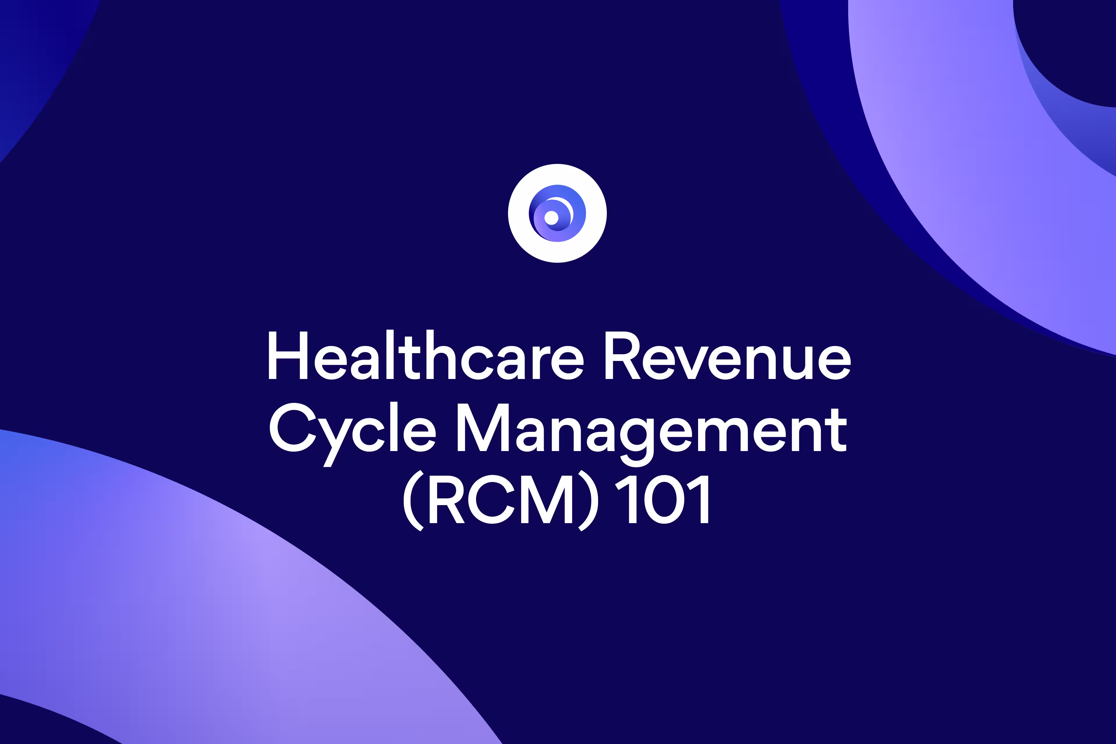 Healthcare Revenue Cycle Management (RCM) 101