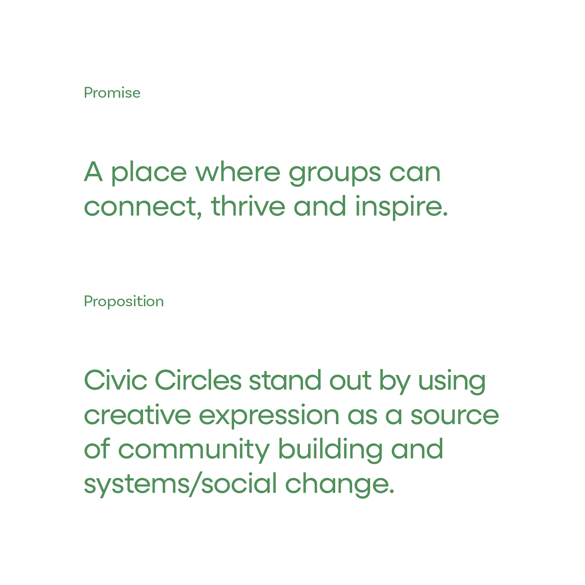 Promise - A place where groups can connect, thrive and inspire.

Proposition - Civic Circles stand out by using creative expression as a source of community building and systems/social change.