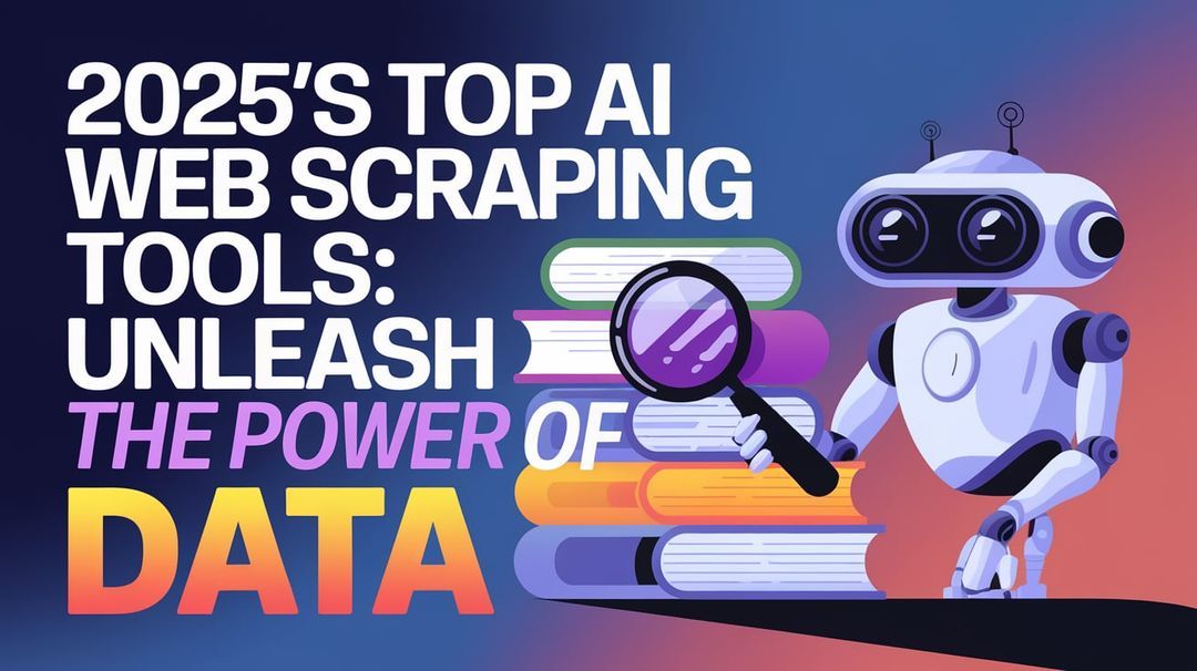 Top AI Web Scraping Tools in 2025: Features, Pricing and Honest Reviews ...
