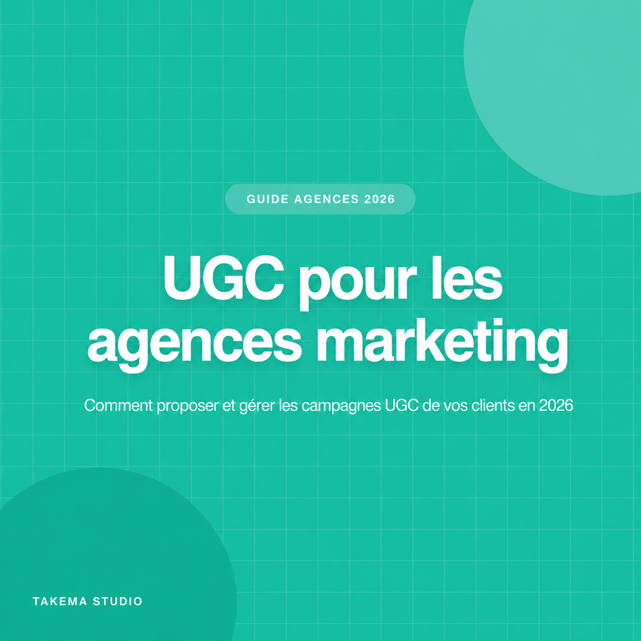 UGC pour les agences marketing : guide complet 2026