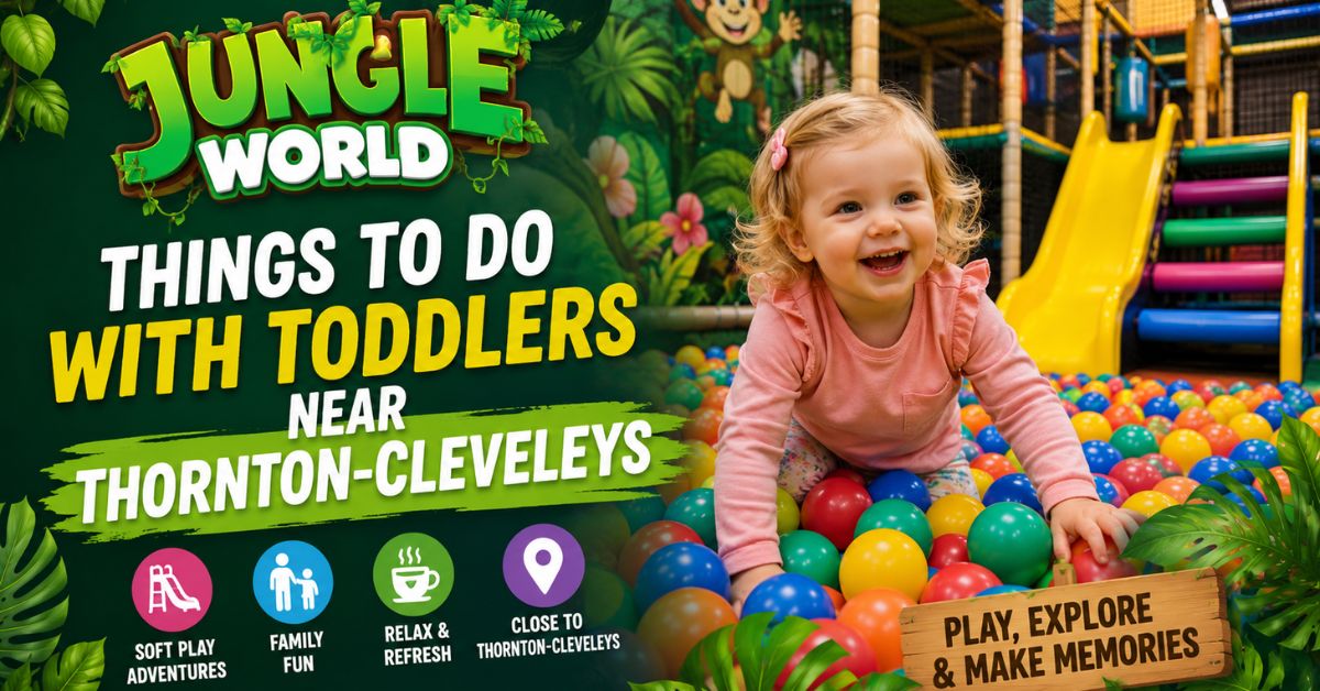 Top 10 Things To Do With Toddlers Near Thornton-Cleveleys