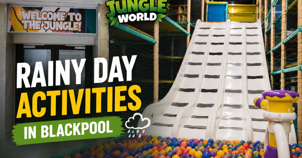 Rainy Day Activities for Kids in Blackpool During Summer Holidays