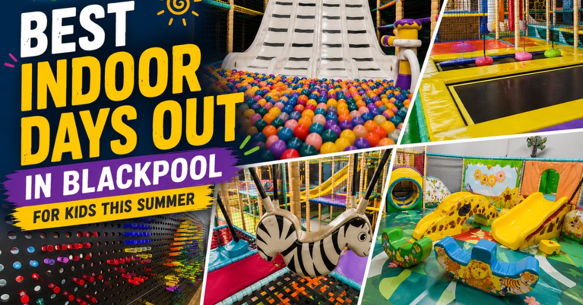 Best Indoor Days Out in Blackpool for Kids This Summer