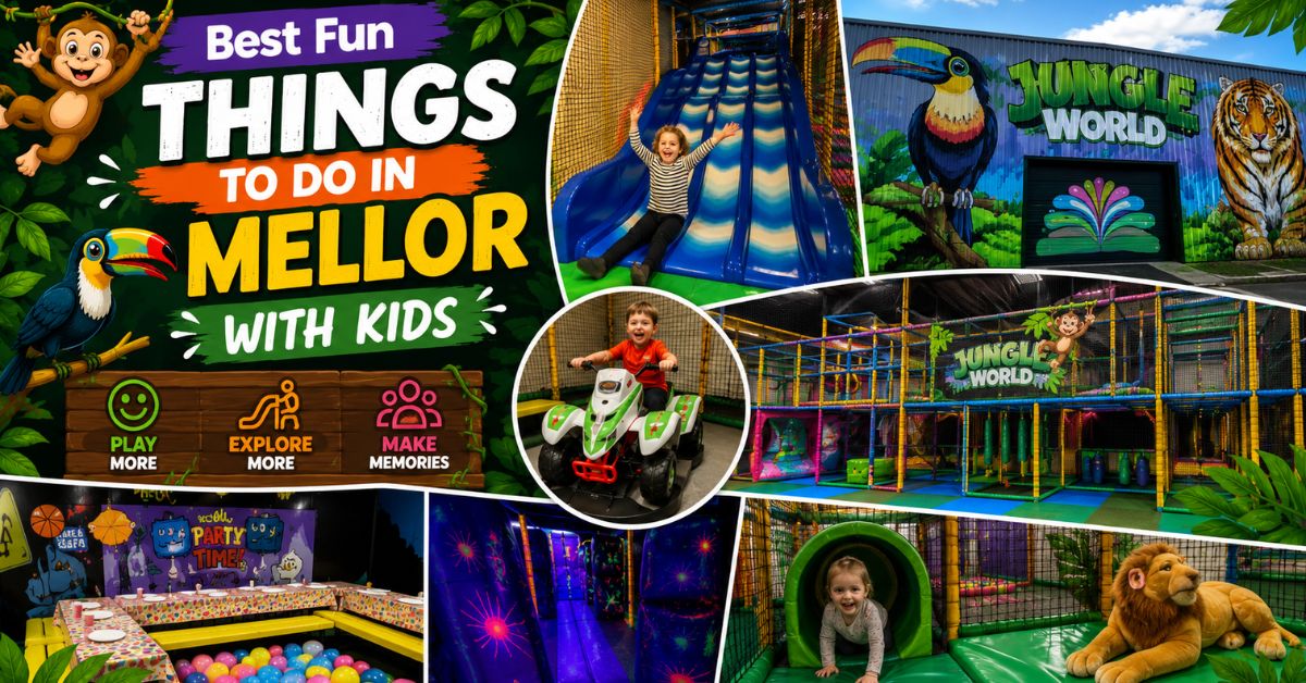 Best Fun Things to Do in Mellor with Kids