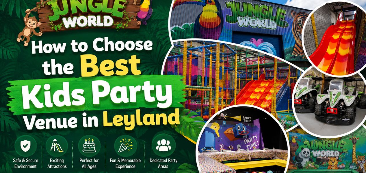 How to Choose the Best Kids Party Venue in Leyland