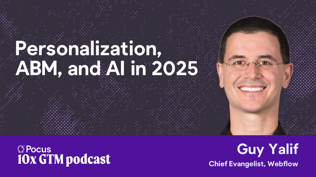 Personalization, ABM, and AI in 2025 with Guy Yalif (Webflow)