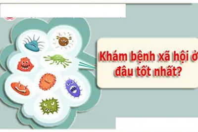 Khám bệnh xã hội ở đâu tốt nhất?