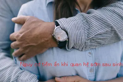 Nguy cơ tiềm ẩn khi quan hệ sớm sau sinh