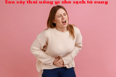 Sau sảy thai uống gì cho sạch tử cung