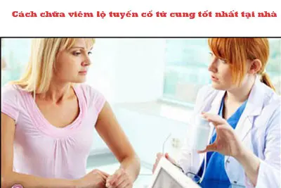 Cách chữa viêm lộ tuyến cổ tử cung tốt nhất