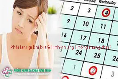 Phải làm gì khi bị trễ kinh nhưng không mang thai?