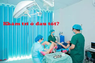 Khám bệnh trĩ ở đâu tốt?
