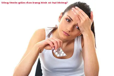 Uống thuốc giảm đau bụng kinh có hại không?