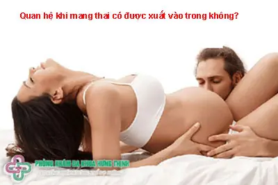 Quan hệ khi mang thai có được xuất vào trong không?