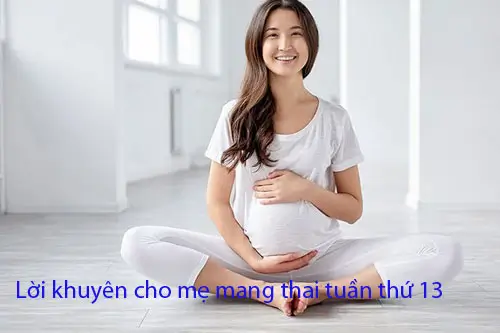 Lưu ý khi chăm sóc thai 13 tuần đúng cách