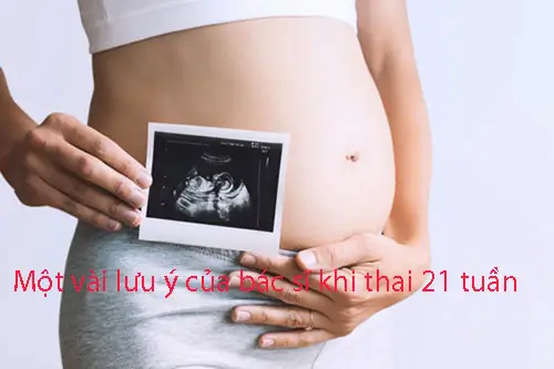 Một vài lưu ý của bác sĩ khi thai 21 tuần