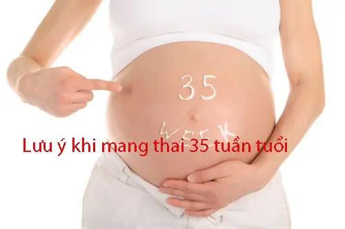 Lưu ý khi mang thai 35 tuần tuổi