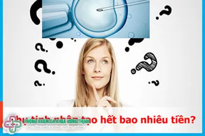 Chi phí thụ tinh nhân tạo hết bao nhiêu tiền?