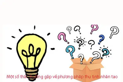 Một số thắc thường gặp về phương pháp thụ tinh nhân tạo