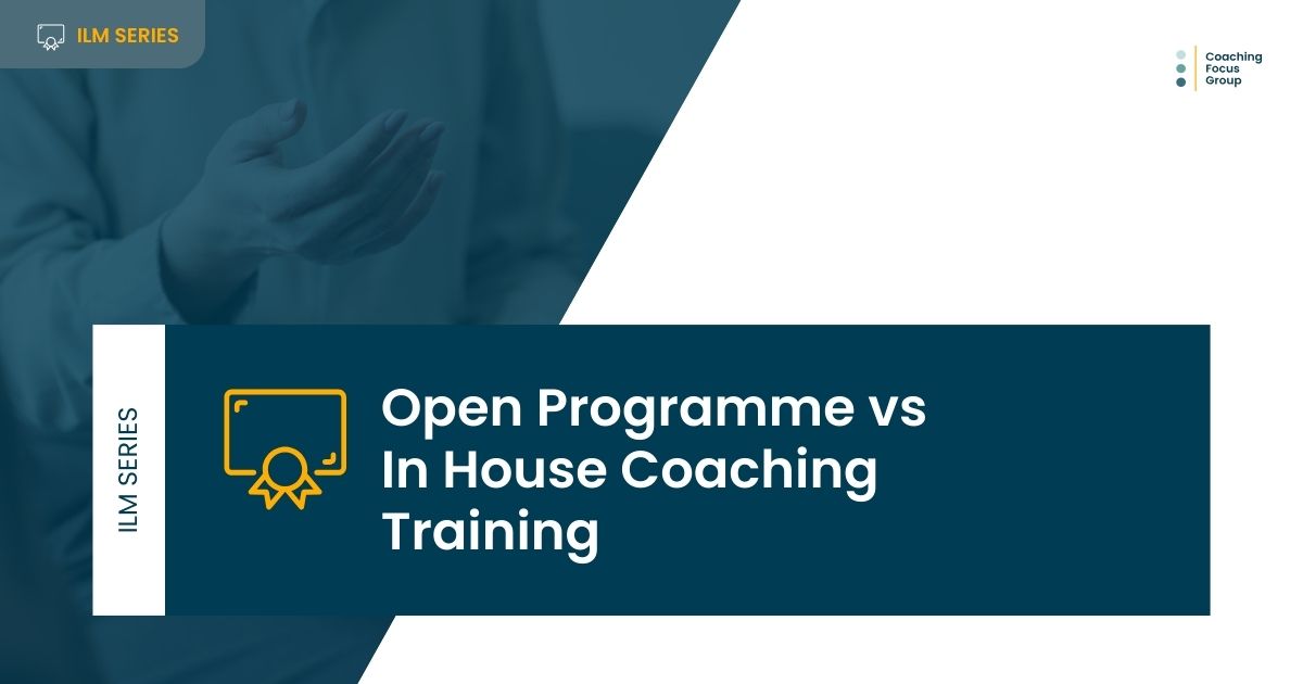 Open Programme vs In House Coaching Training comparison graphic from the Coaching Focus Group ILM Series
