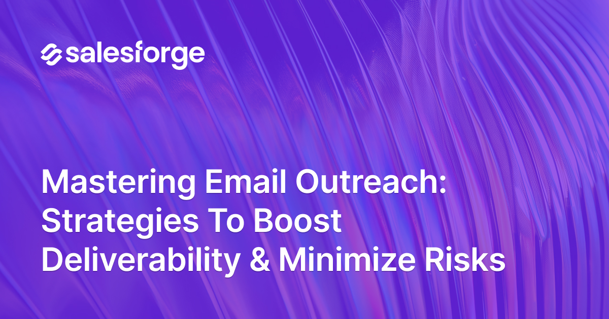 Mastering Email Outreach: Strategies to Boost Deliverability & Minimize Risks