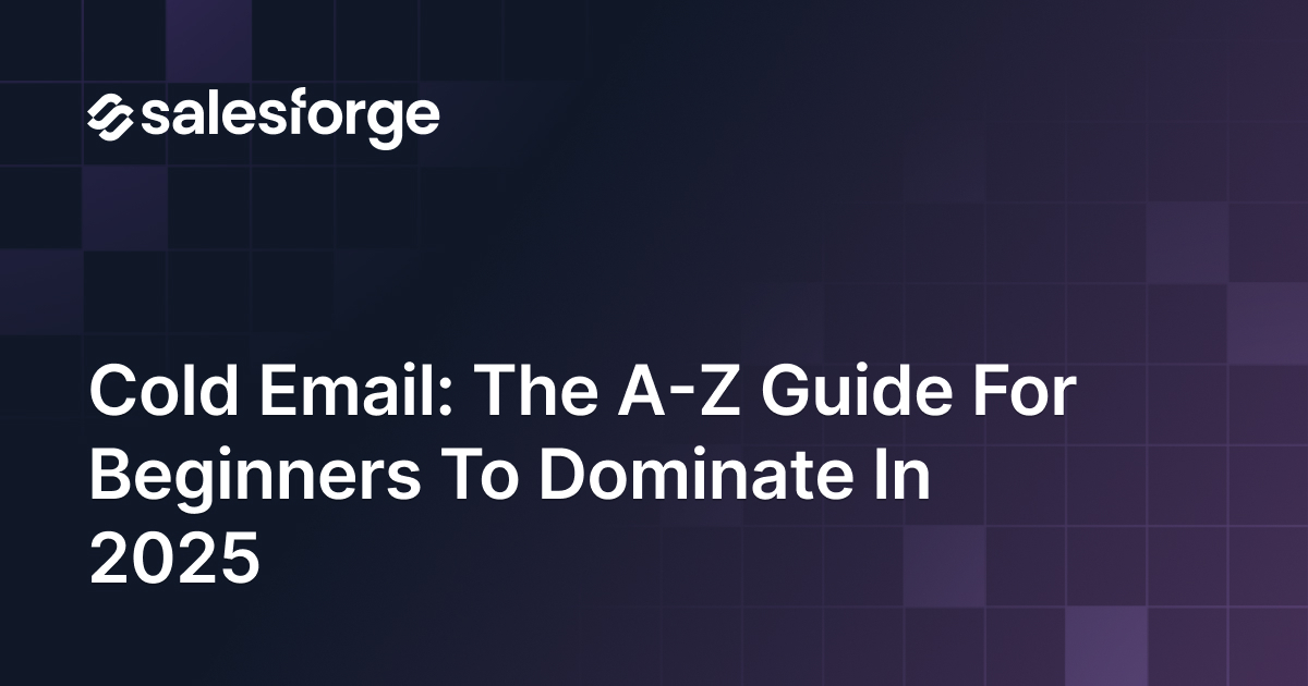 Cold Email: The A-Z Guide for Beginners to Dominate in 2025