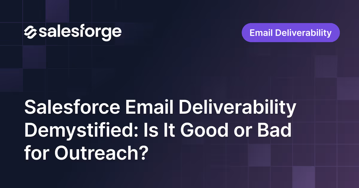 Salesforce Email Deliverability Demystified: Is It Good or Bad for Outreach?