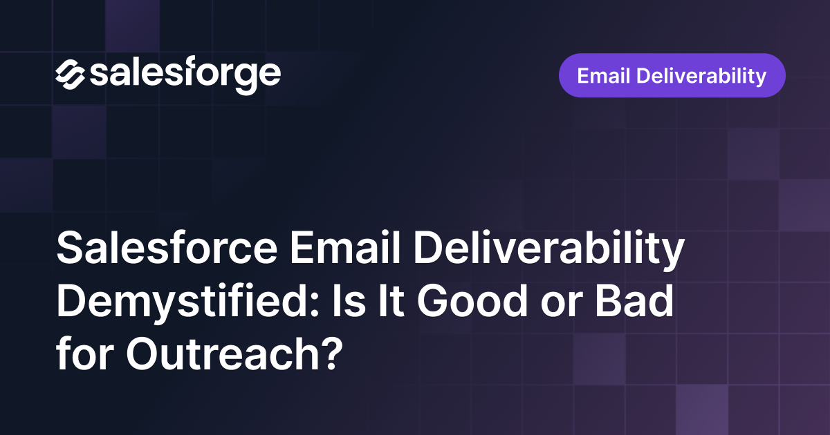 Salesforce Email Deliverability Demystified: Is It Good or Bad for Outreach?