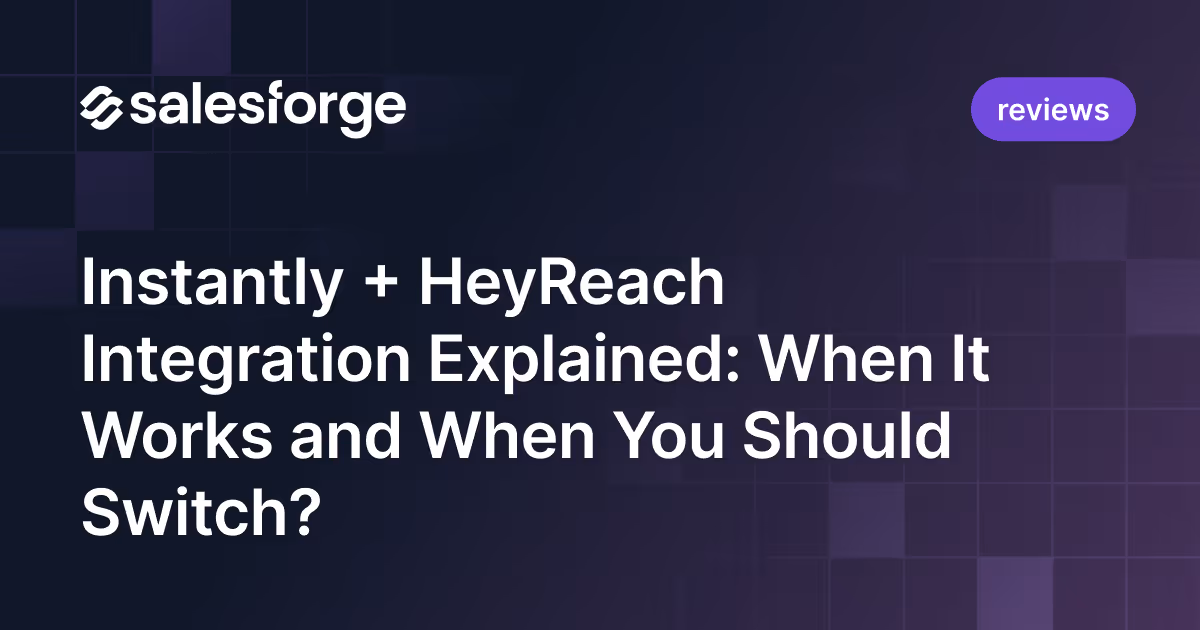 Instantly + HeyReach Integration Explained: When It Works and When You Should Switch