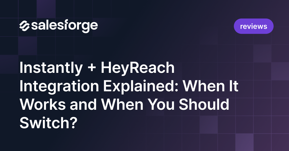 Instantly + HeyReach Integration Explained: When It Works and When You Should Switch