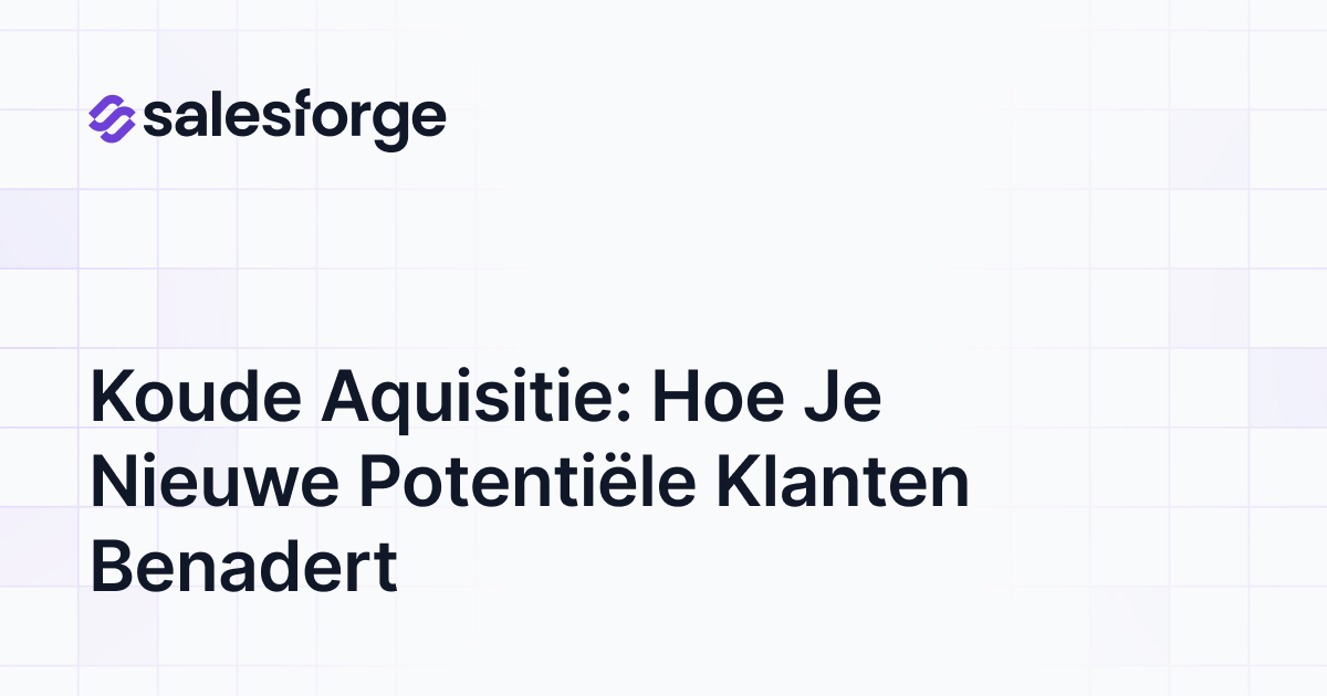 Koude aquisitie: hoe je nieuwe potentiële klanten benadert