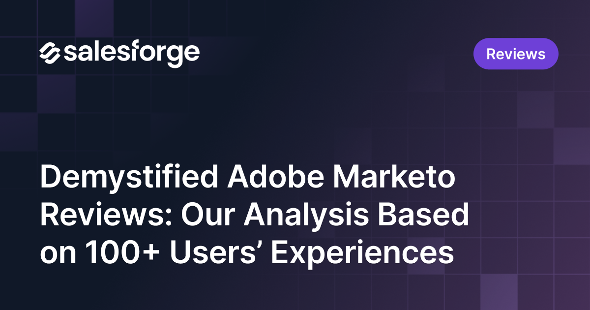 Demystified Adobe Marketo Reviews: Our Analysis Based on 100+ Users’ Experiences