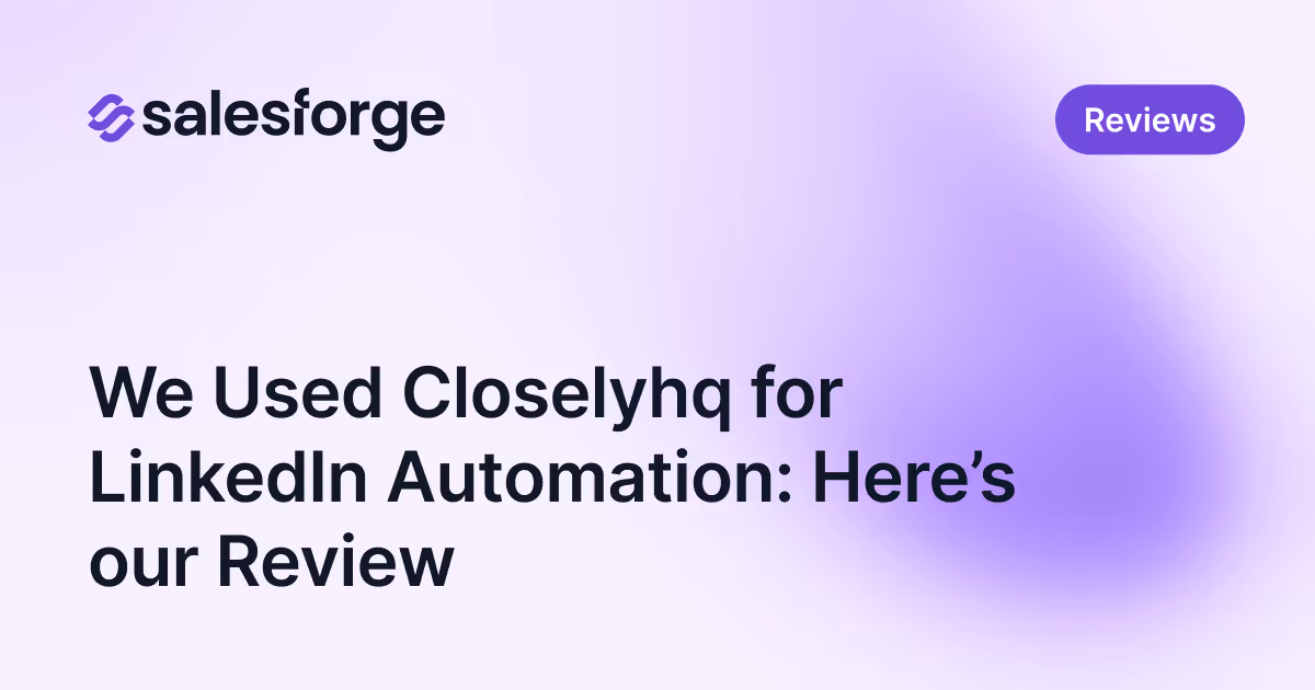 We Used Closelyhq for LinkedIn Automation: Here’s our Review