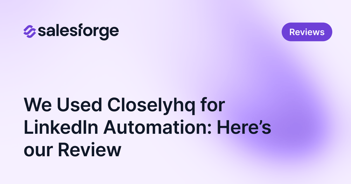 We Used Closelyhq for LinkedIn Automation: Here’s our Review