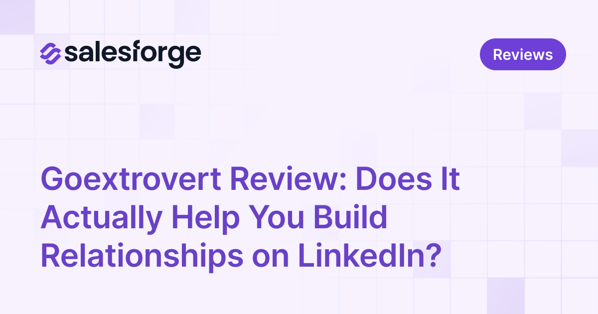 Goextrovert Review: Does It Actually Help You Build Relationships on LinkedIn?