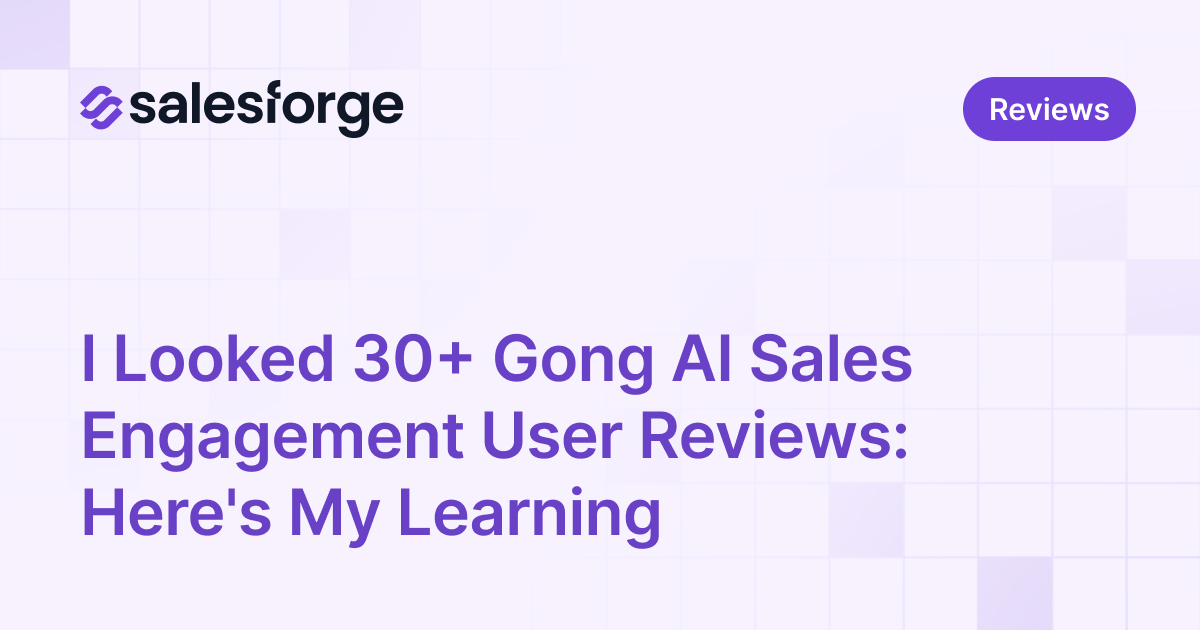 I Looked 30+ Gong AI Sales Engagement User Reviews: Here's My Learning