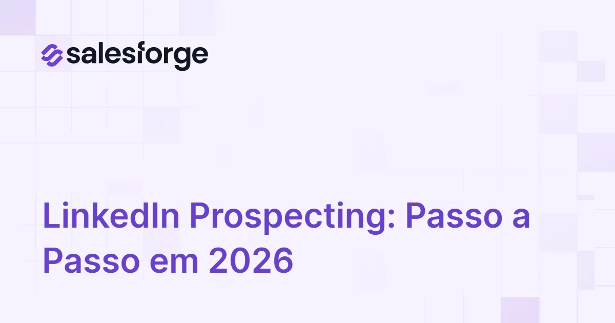 LinkedIn Prospecting: Como Fazer Passo a Passo em 2026