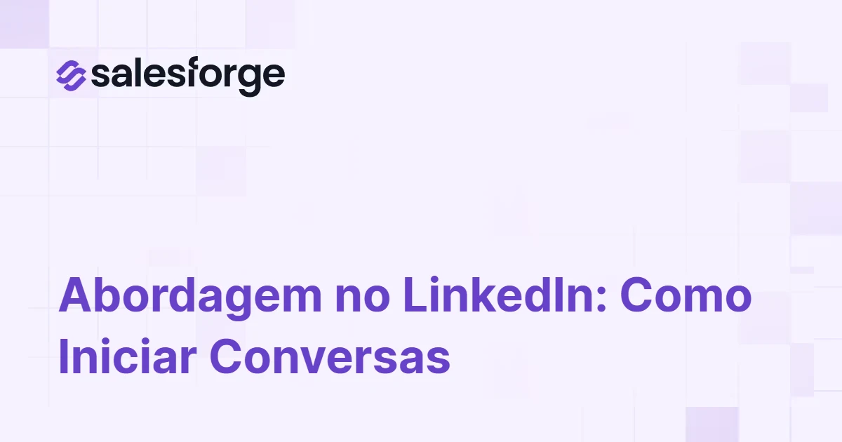 Abordagem no LinkedIn: Como Iniciar Conversas Que Viram Reunião
