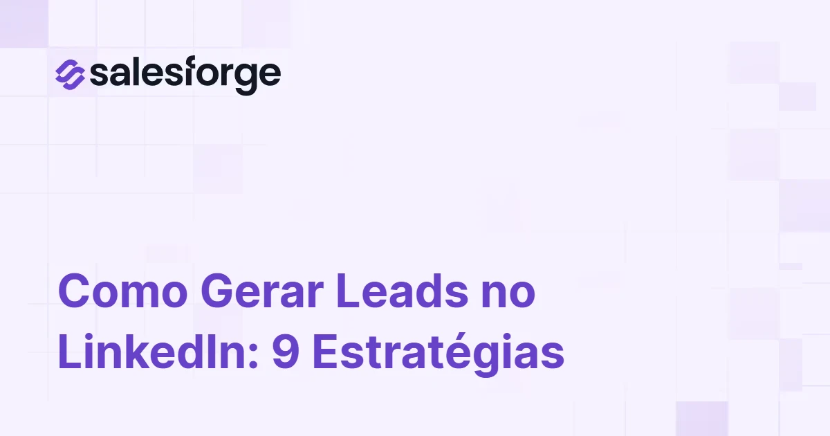 Como Gerar Leads no LinkedIn: 9 Estratégias Que Funcionam
