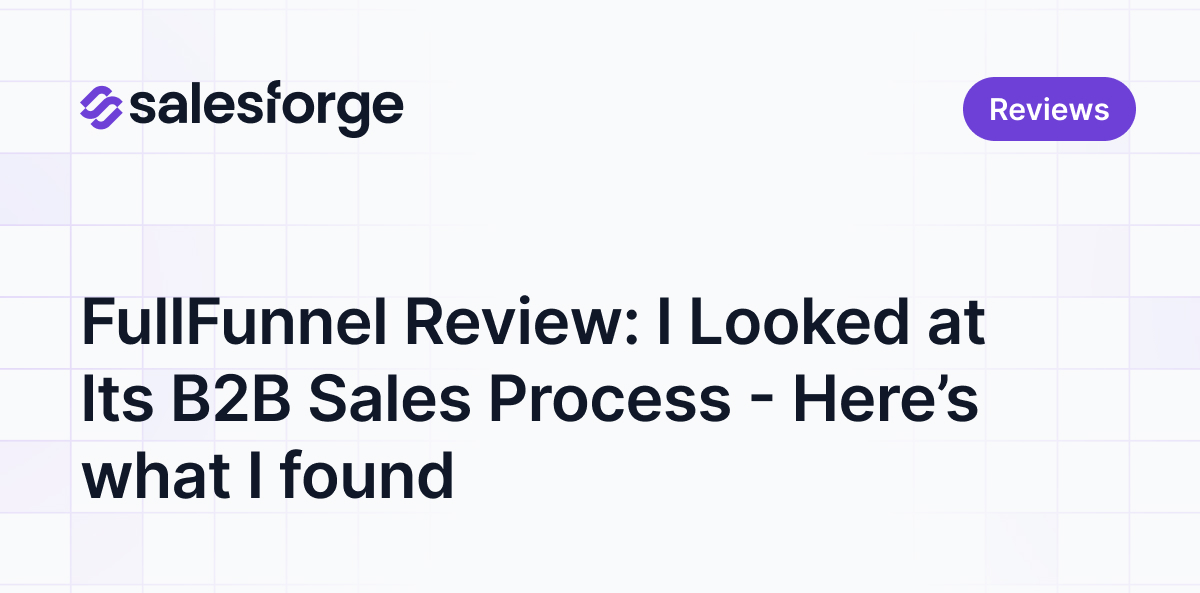 FullFunnel Review: I Looked at Its B2B Sales Process - Here’s what I found