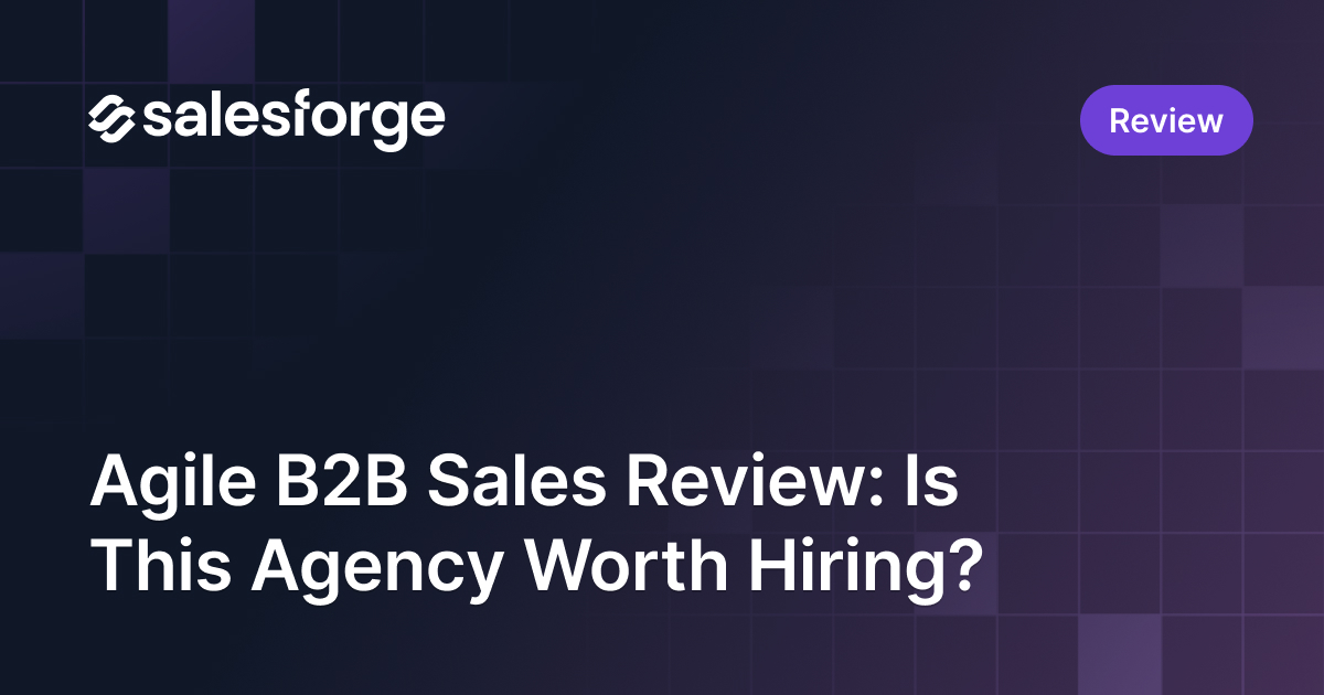 Agile B2B Sales Review: Is This Agency Worth Hiring?