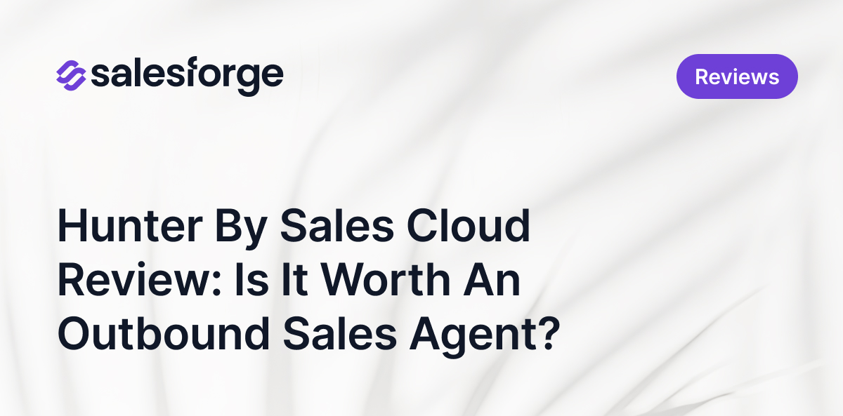 Hunter By Sales Cloud Review: Is It Worth An Outbound Sales Agent? 