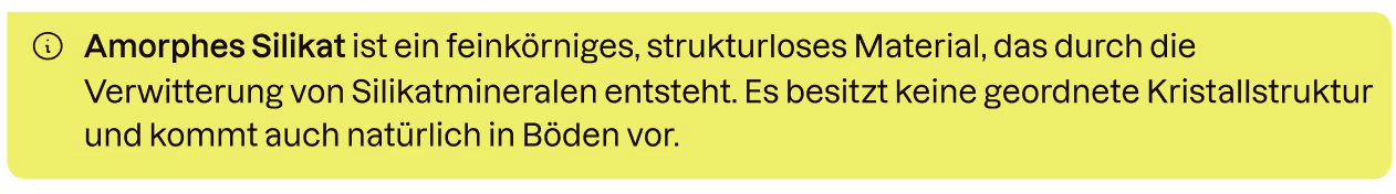Infobox: Amorphes Silikat ist ein natürlich vorkommendes Material, das durch die Verwitterung von Silikatmineralen entsteht.