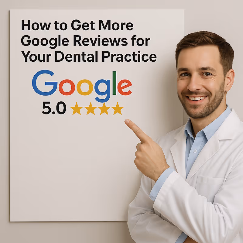 How to Get More Google Reviews for Your Dental Practice