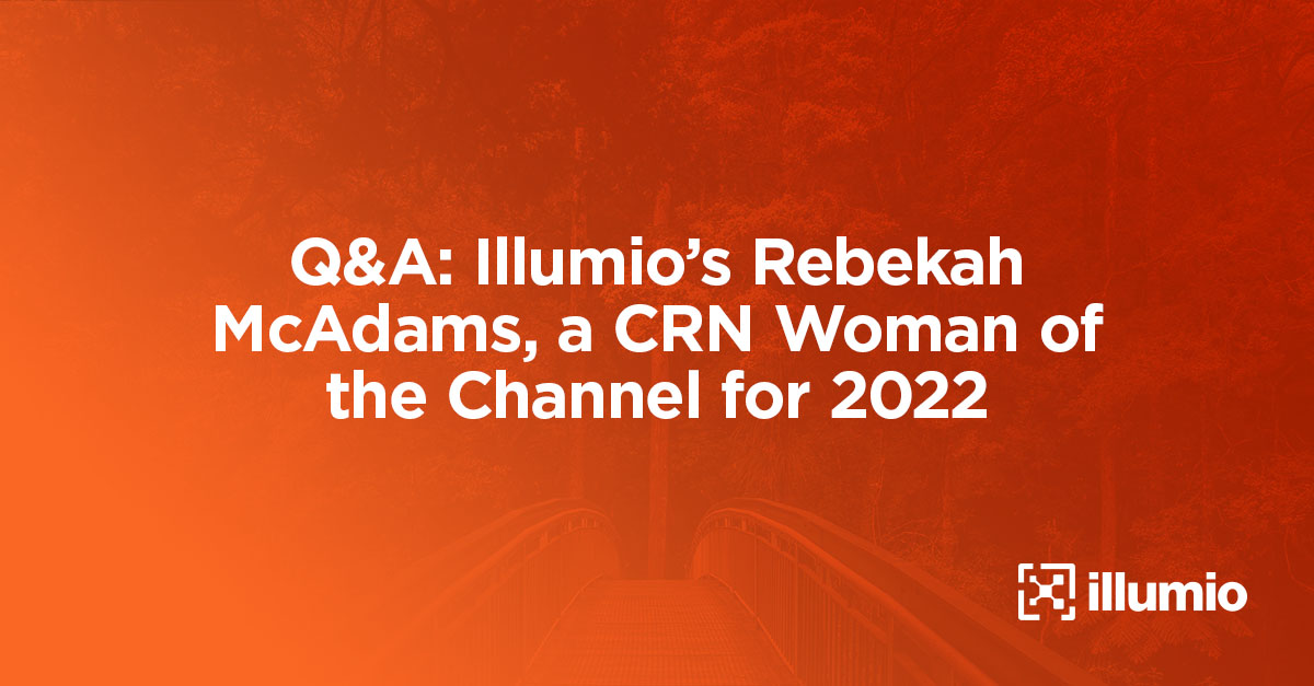 Q&A: Illumios Rebekah McAdams, a CRN Woman of the Channel for 2022